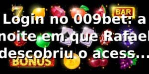 Login no 009bet: a noite em que Rafael descobriu o acesso rápido 🔐