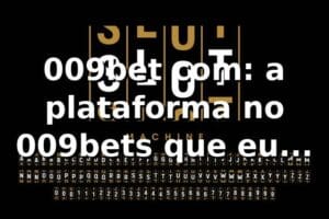 009bet com: a plataforma no 009bets que eu testei 😄⚽