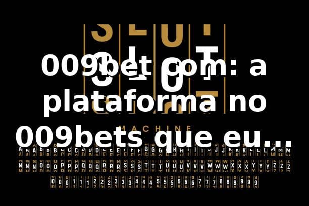 009bet com: a plataforma no 009bets que eu testei 😄⚽